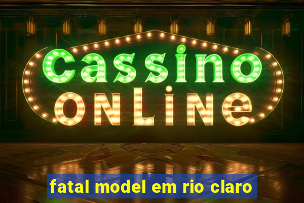 fatal model em rio claro